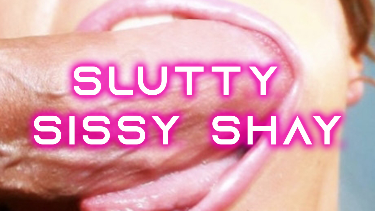 Slutty Sissy Shay